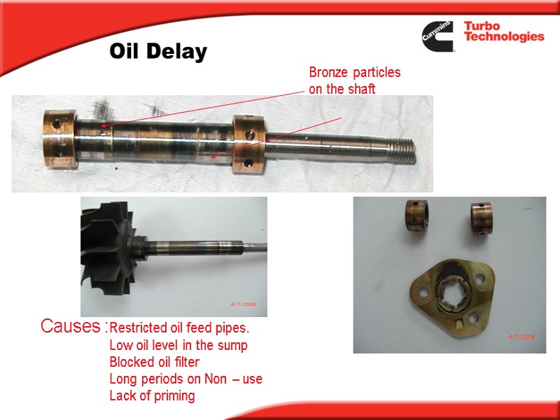 Oil Delay Bronze particles on the shaft Causes :Restricted oil feed pipes.  